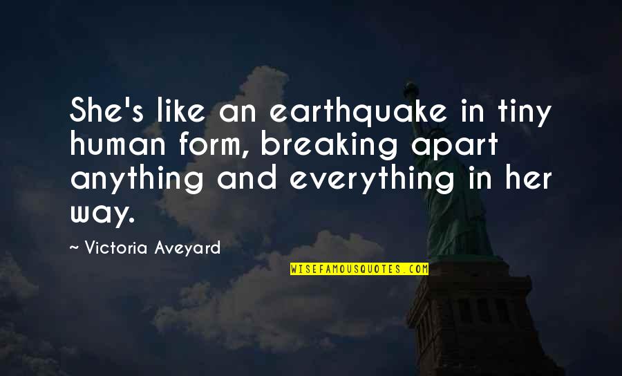 Zugang Verboten Quotes By Victoria Aveyard: She's like an earthquake in tiny human form, Zugang Verboten Quotes By Victoria Aveyard: She's like an earthquake in tiny human form,