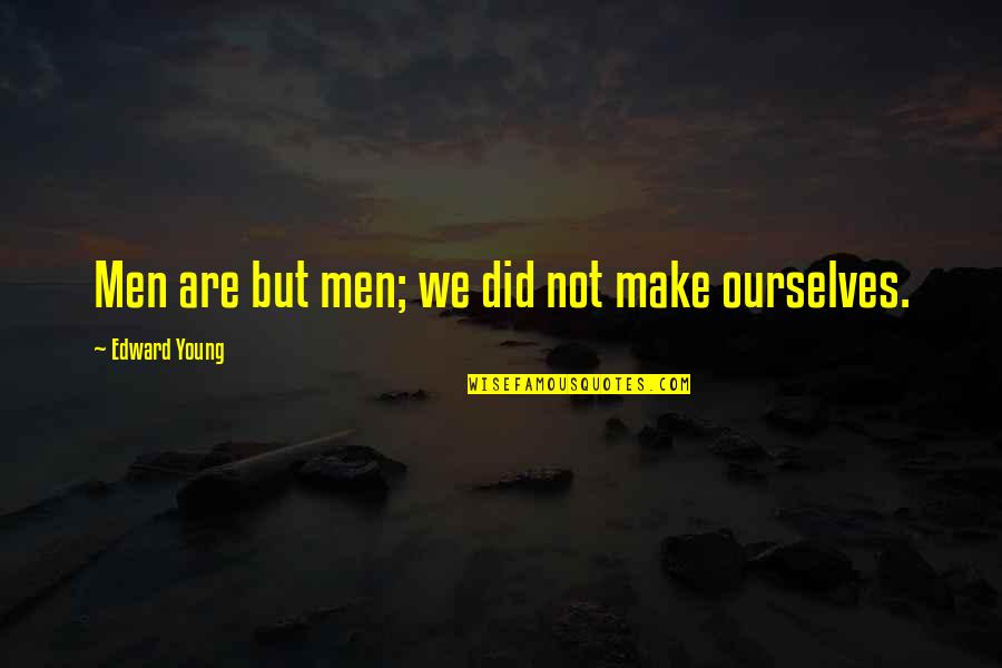 Zugarova Quotes By Edward Young: Men are but men; we did not make Zugarova Quotes By Edward Young: Men are but men; we did not make
