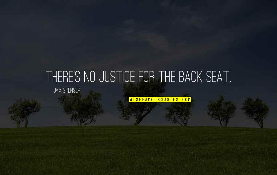 Zughayer Salam Quotes By Jax Spenser: There's no justice for the back seat.