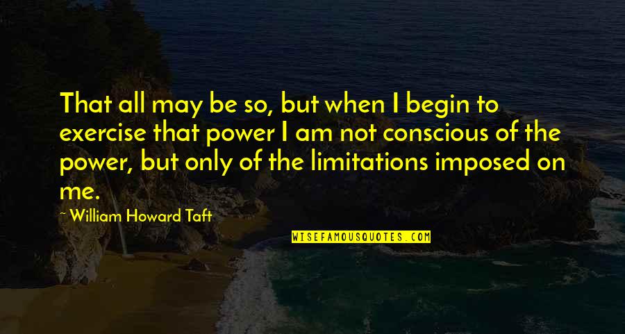 Zugravit Stucco Quotes By William Howard Taft: That all may be so, but when I Zugravit Stucco Quotes By William Howard Taft: That all may be so, but when I