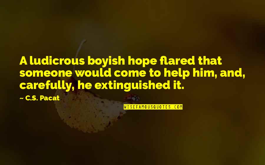 Zuhanyfej Quotes By C.S. Pacat: A ludicrous boyish hope flared that someone would Zuhanyfej Quotes By C.S. Pacat: A ludicrous boyish hope flared that someone would