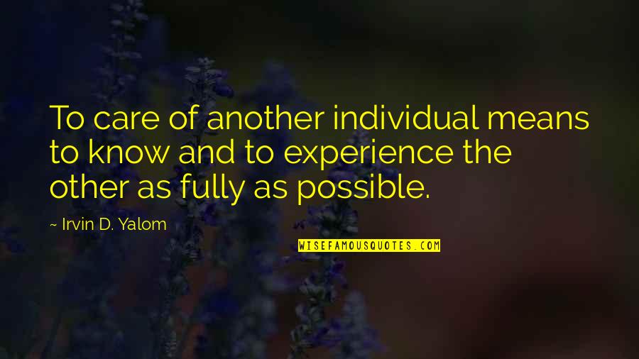 Zuhanyfej Quotes By Irvin D. Yalom: To care of another individual means to know Zuhanyfej Quotes By Irvin D. Yalom: To care of another individual means to know