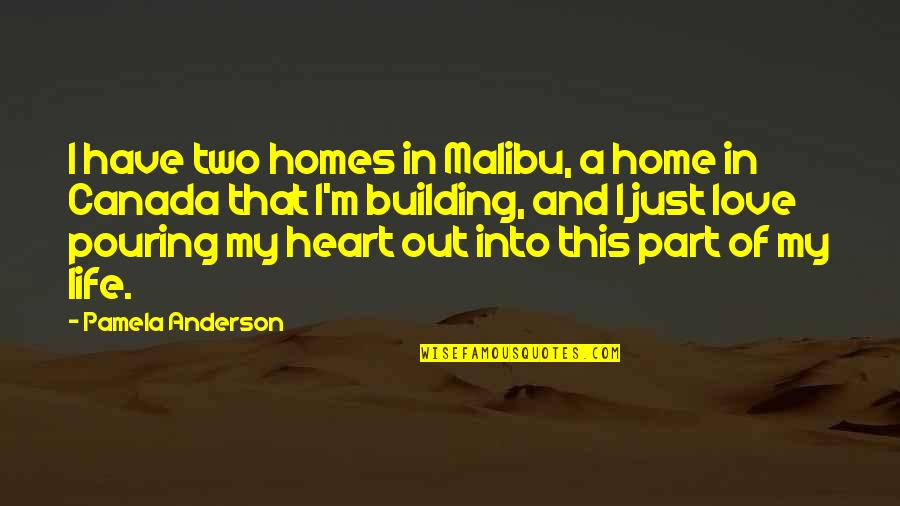 Zuhanyfej Quotes By Pamela Anderson: I have two homes in Malibu, a home Zuhanyfej Quotes By Pamela Anderson: I have two homes in Malibu, a home