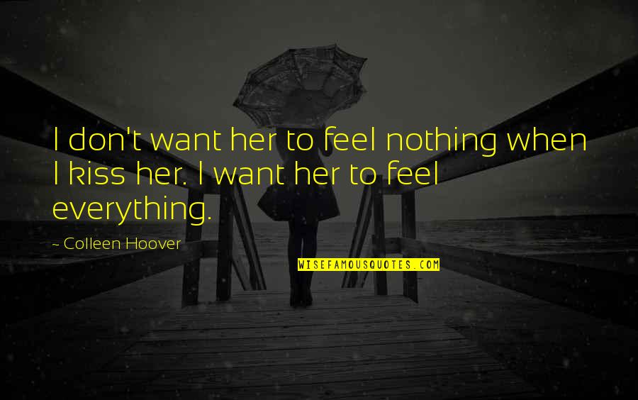 Zuhanykabinok Quotes By Colleen Hoover: I don't want her to feel nothing when