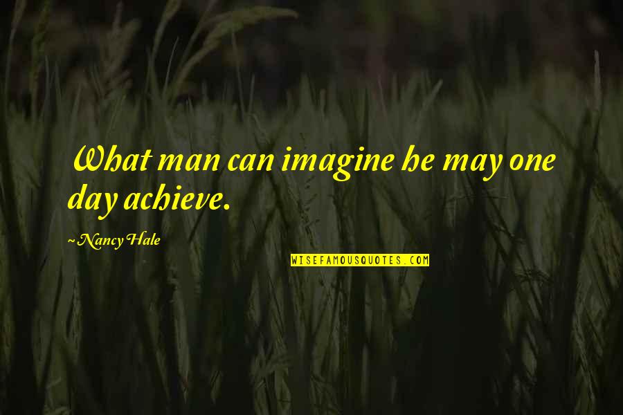 Zuhar Namaz Quotes By Nancy Hale: What man can imagine he may one day