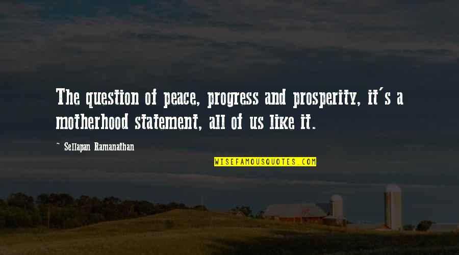 Zuhause Bakery Quotes By Sellapan Ramanathan: The question of peace, progress and prosperity, it's