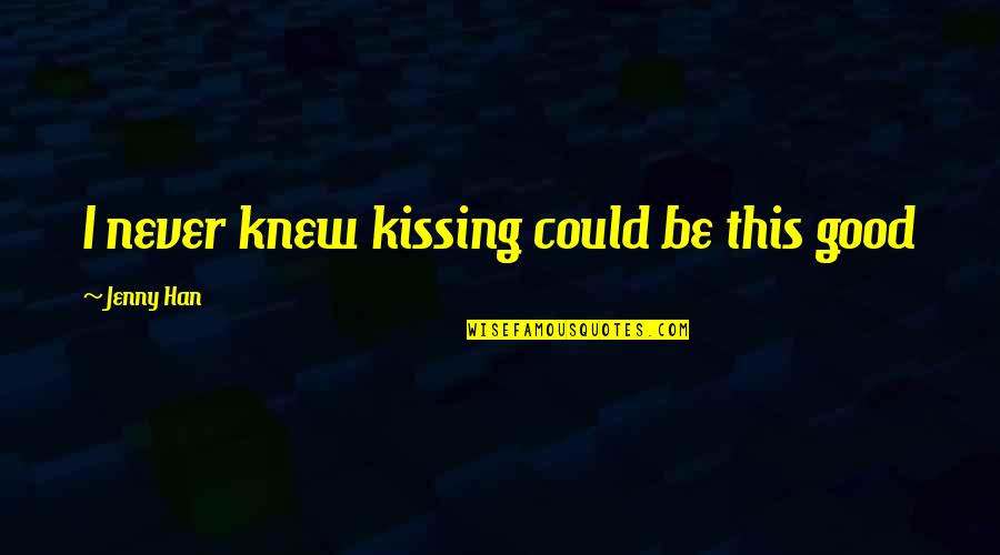 Zuhause Schreibweise Quotes By Jenny Han: I never knew kissing could be this good