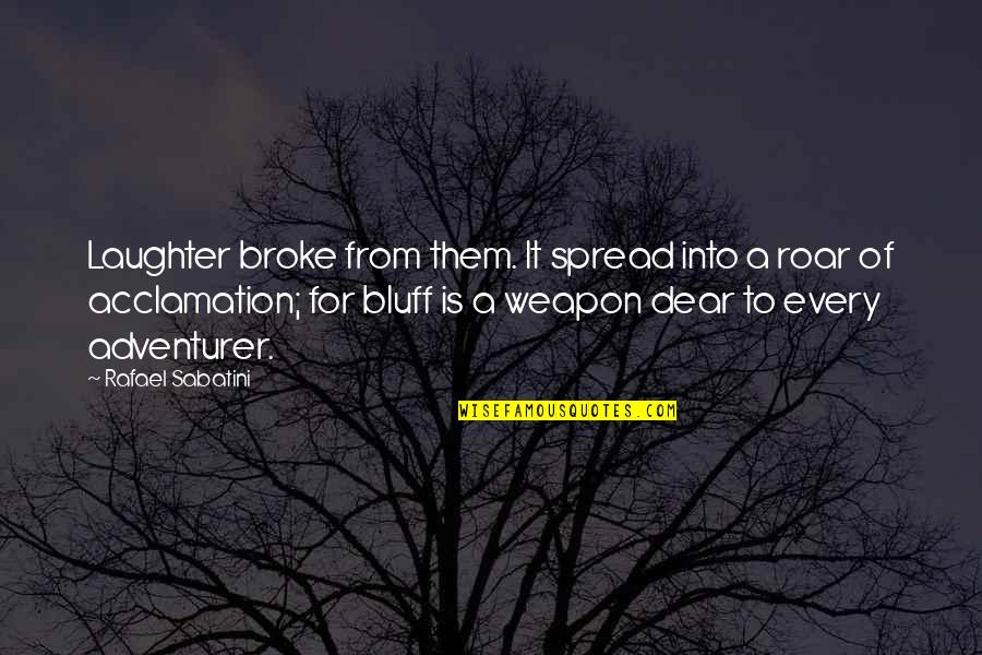 Zuhdija Quotes By Rafael Sabatini: Laughter broke from them. It spread into a