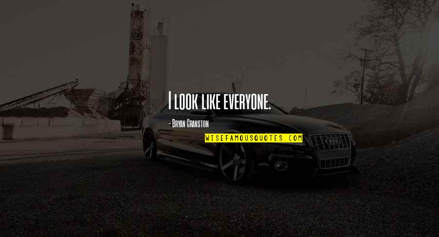 Zuhud Artinya Quotes By Bryan Cranston: I look like everyone.