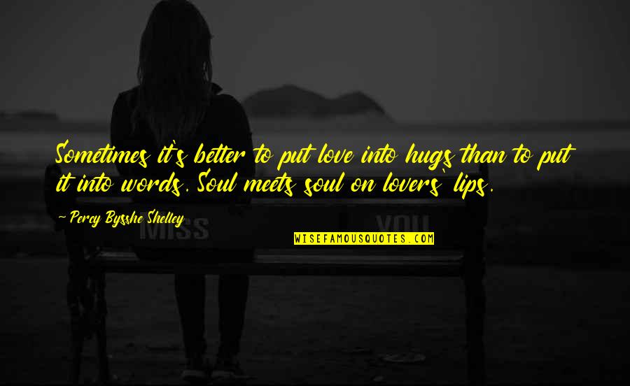 Zuhud Dunia Quotes By Percy Bysshe Shelley: Sometimes it's better to put love into hugs Zuhud Dunia Quotes By Percy Bysshe Shelley: Sometimes it's better to put love into hugs
