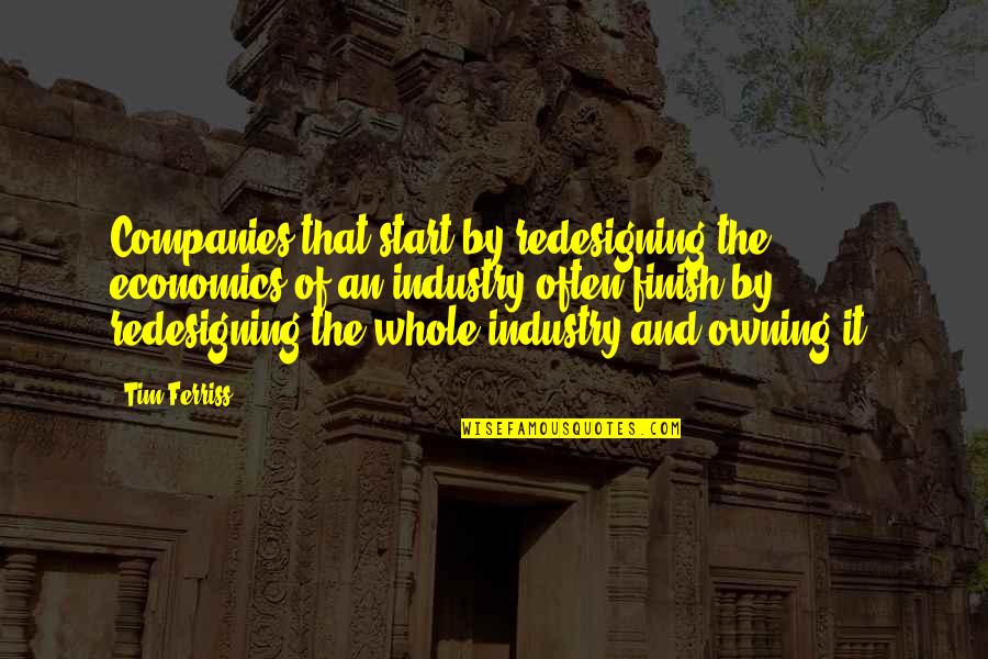 Zuihitsu Poem Quotes By Tim Ferriss: Companies that start by redesigning the economics of Zuihitsu Poem Quotes By Tim Ferriss: Companies that start by redesigning the economics of