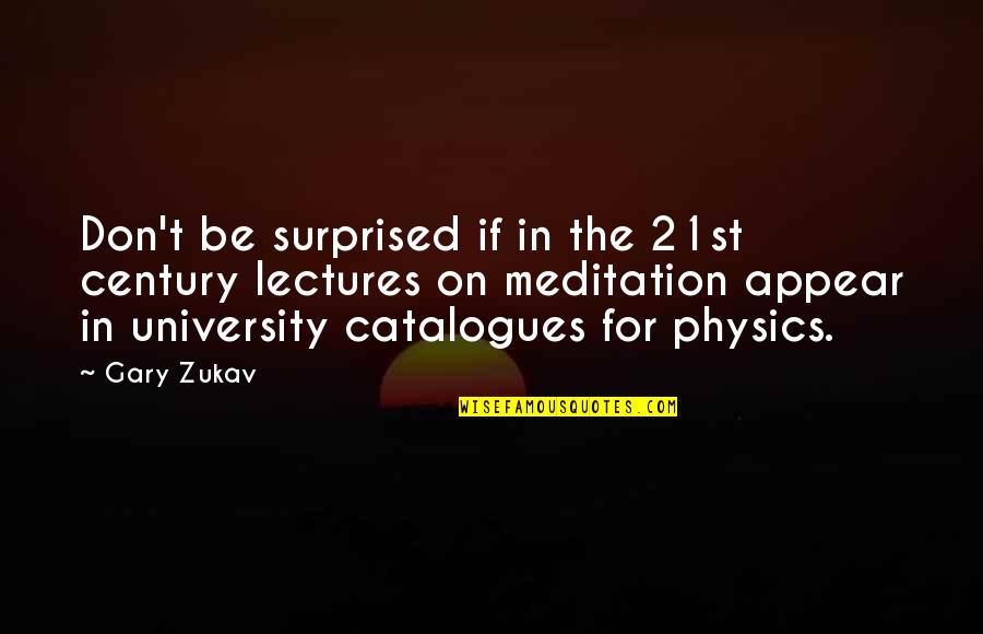 Zukav Gary Quotes By Gary Zukav: Don't be surprised if in the 21st century