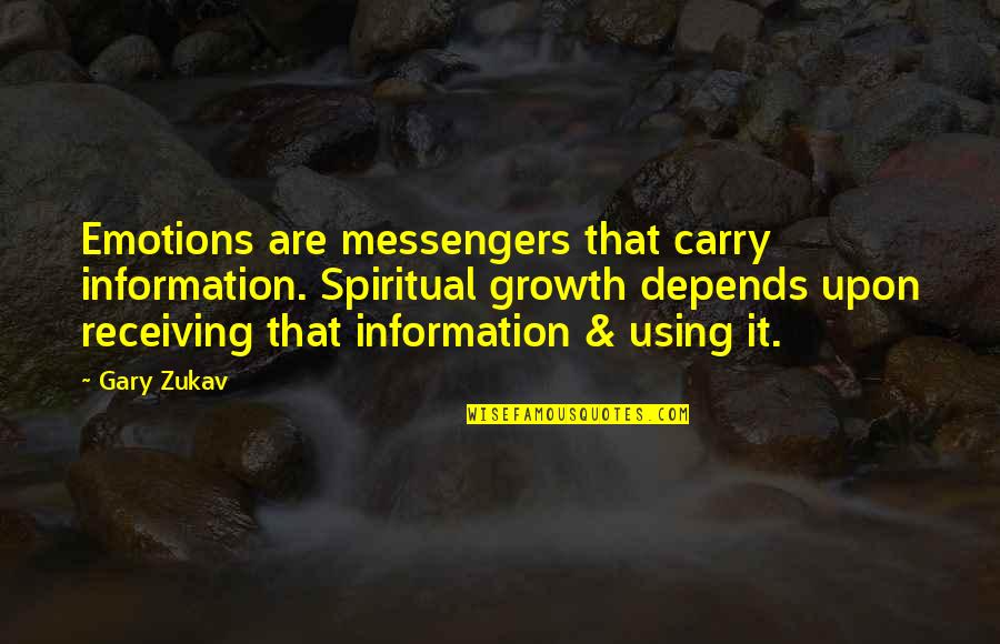 Zukav Gary Quotes By Gary Zukav: Emotions are messengers that carry information. Spiritual growth