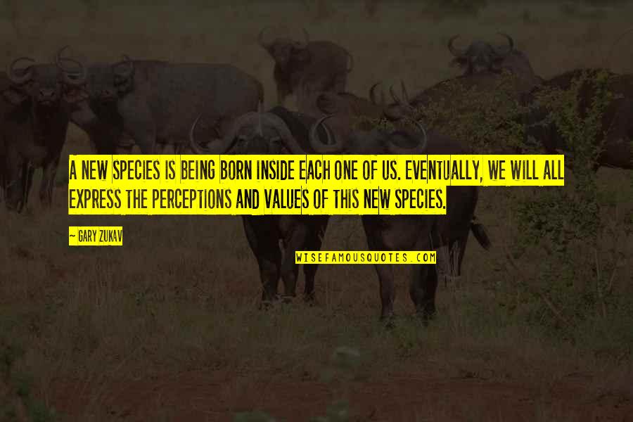 Zukav Gary Quotes By Gary Zukav: A new species is being born inside each