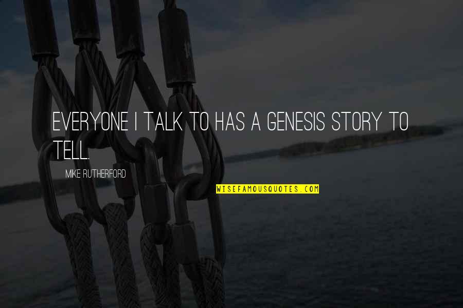 Zukeran Quotes By Mike Rutherford: Everyone I talk to has a Genesis story