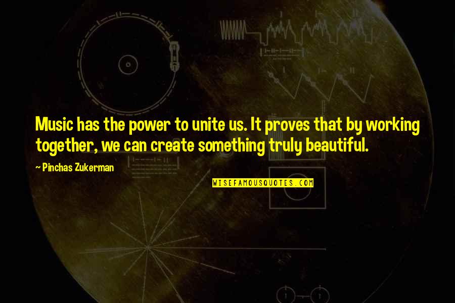 Zukerman Quotes By Pinchas Zukerman: Music has the power to unite us. It