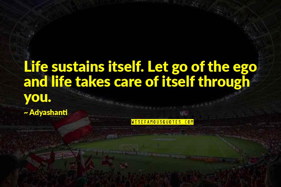 Zukertort Colle Quotes By Adyashanti: Life sustains itself. Let go of the ego