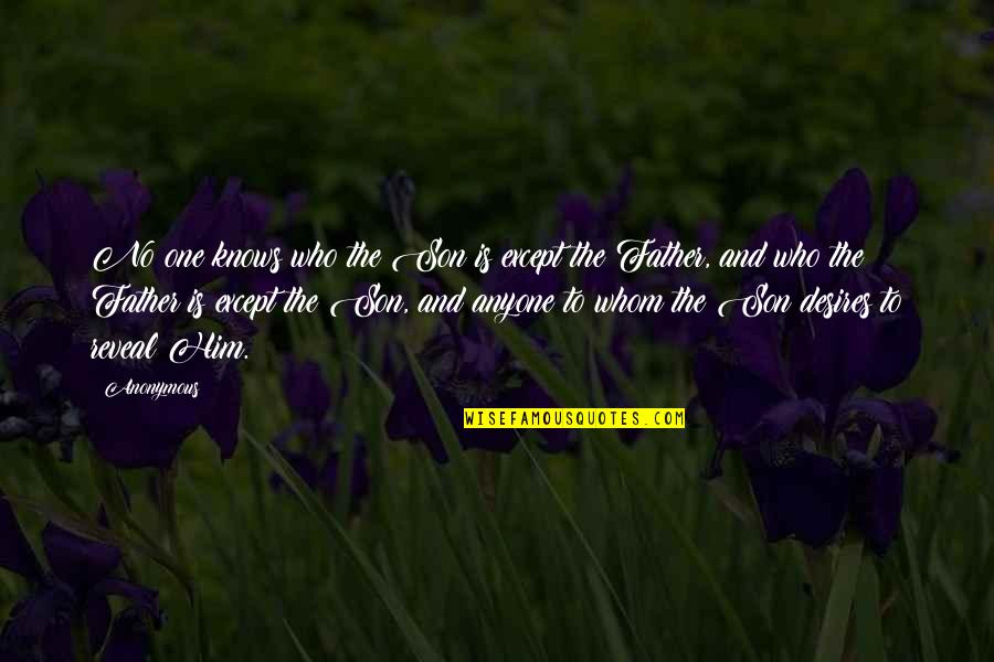 Zukhra Shukurova Quotes By Anonymous: No one knows who the Son is except Zukhra Shukurova Quotes By Anonymous: No one knows who the Son is except