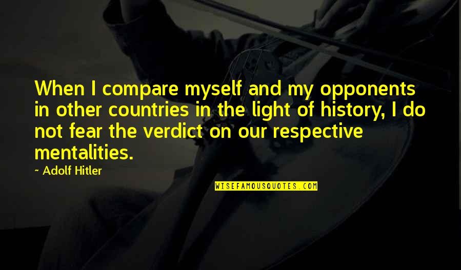 Zuko Cosplay Quotes By Adolf Hitler: When I compare myself and my opponents in Zuko Cosplay Quotes By Adolf Hitler: When I compare myself and my opponents in