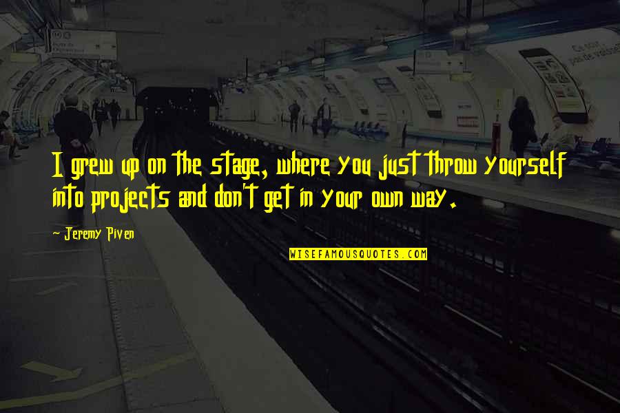 Zuko Inspirational Quotes By Jeremy Piven: I grew up on the stage, where you