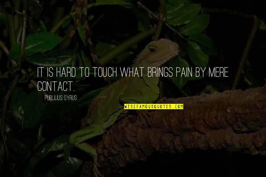 Zuko Katara Quotes By Publilius Syrus: It is hard to touch what brings pain Zuko Katara Quotes By Publilius Syrus: It is hard to touch what brings pain