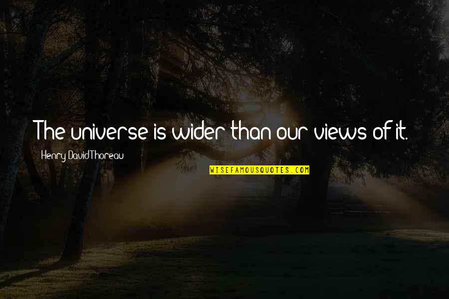 Zuko Mai Quotes By Henry David Thoreau: The universe is wider than our views of