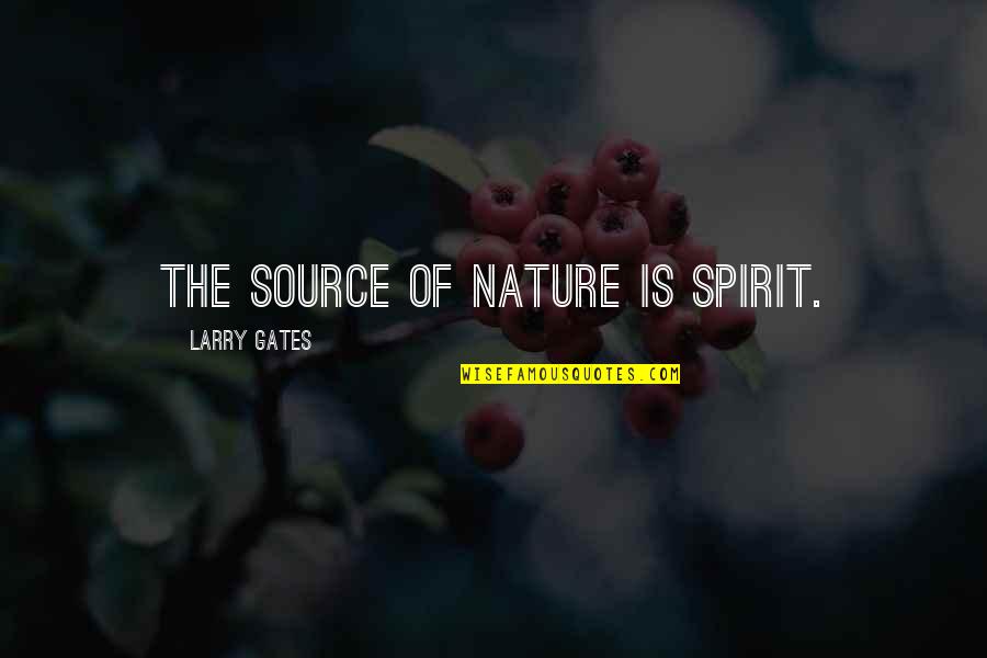 Zukofsky Quotes By Larry Gates: The source of nature is spirit.