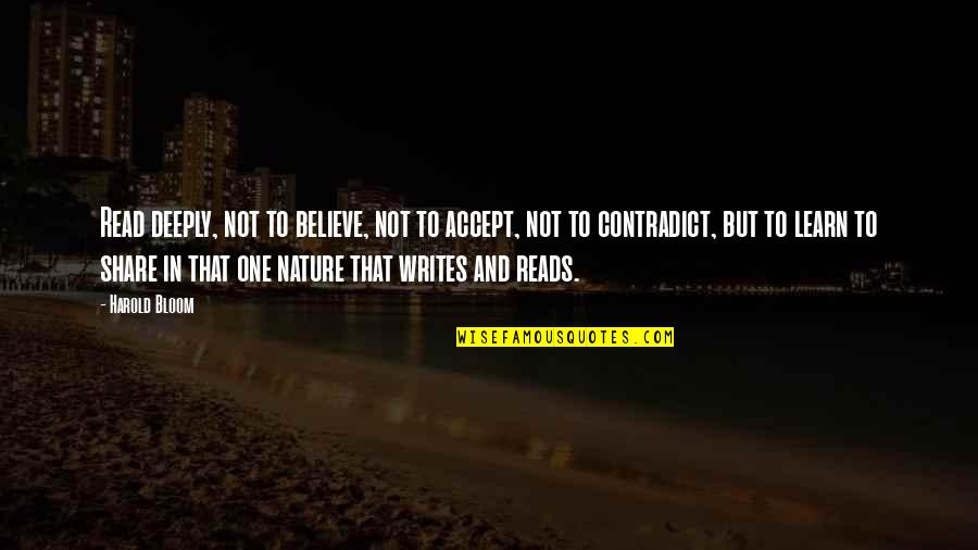 Zukorlic Quotes By Harold Bloom: Read deeply, not to believe, not to accept, Zukorlic Quotes By Harold Bloom: Read deeply, not to believe, not to accept,