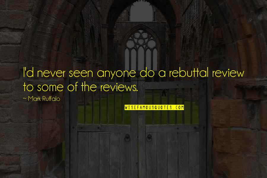Zukorlic Quotes By Mark Ruffalo: I'd never seen anyone do a rebuttal review