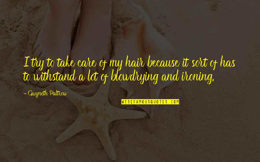Zukoski Skagit Quotes By Gwyneth Paltrow: I try to take care of my hair