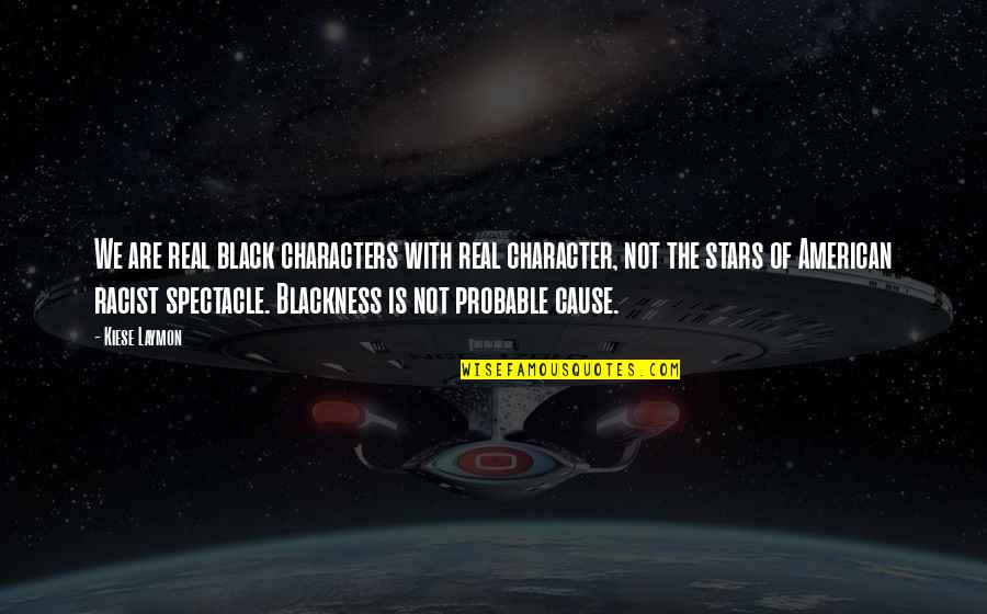 Zukowski Fleet Quotes By Kiese Laymon: We are real black characters with real character, Zukowski Fleet Quotes By Kiese Laymon: We are real black characters with real character,