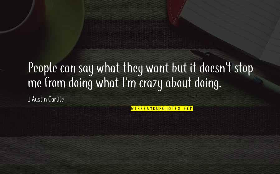 Zukunft Translation Quotes By Austin Carlile: People can say what they want but it