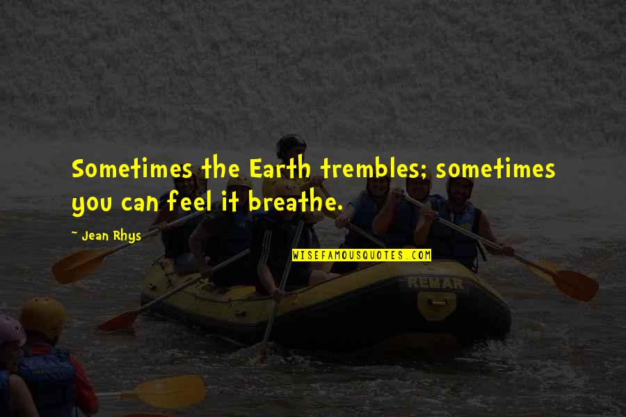Zukunft Translation Quotes By Jean Rhys: Sometimes the Earth trembles; sometimes you can feel