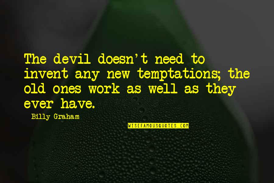 Zuky Gerade Quotes By Billy Graham: The devil doesn't need to invent any new