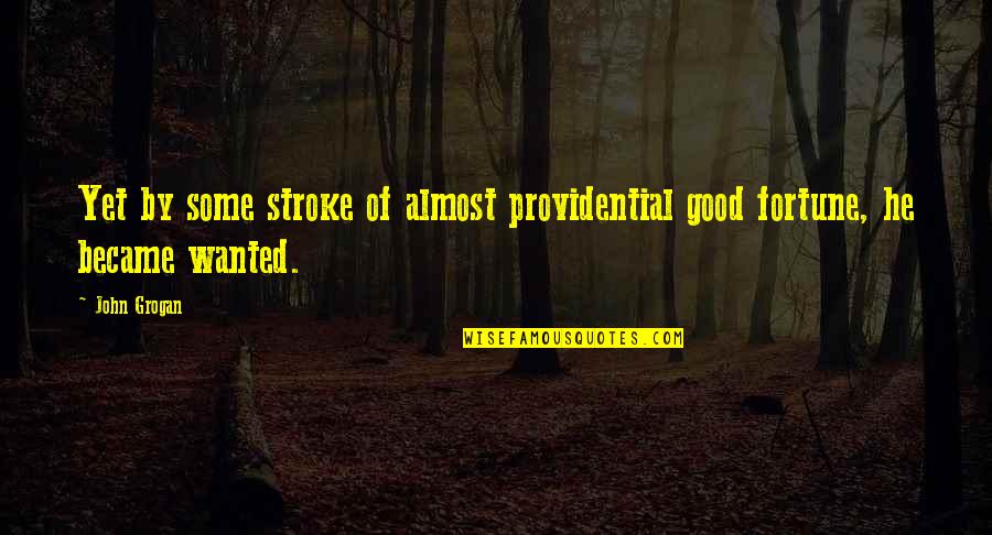 Zuky Gerade Quotes By John Grogan: Yet by some stroke of almost providential good
