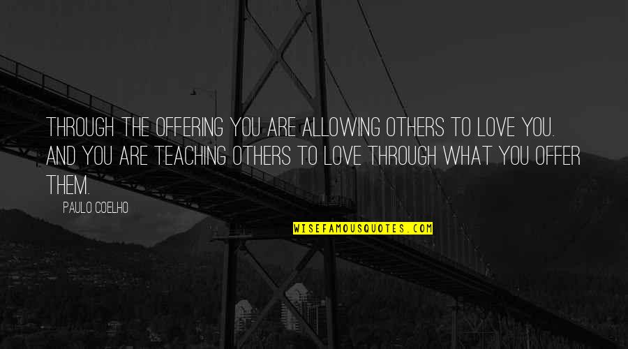 Zulaika Quotes By Paulo Coelho: Through the Offering you are allowing others to