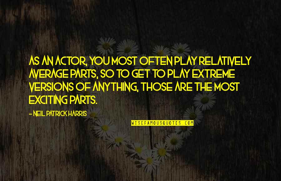 Zulaika Velazquez Quotes By Neil Patrick Harris: As an actor, you most often play relatively Zulaika Velazquez Quotes By Neil Patrick Harris: As an actor, you most often play relatively