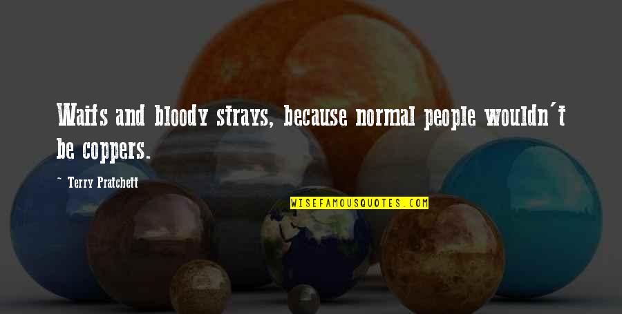 Zulaika Velazquez Quotes By Terry Pratchett: Waifs and bloody strays, because normal people wouldn't Zulaika Velazquez Quotes By Terry Pratchett: Waifs and bloody strays, because normal people wouldn't