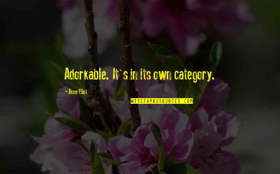 Zuleika Ghodsi Quotes By Anne Eliot: Adorkable. It's in its own category. Zuleika Ghodsi Quotes By Anne Eliot: Adorkable. It's in its own category.