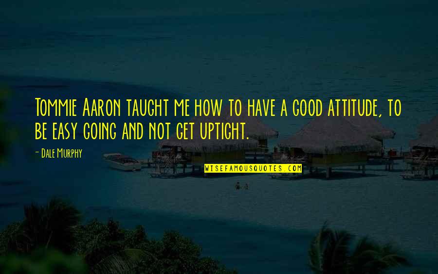 Zuleika Ghodsi Quotes By Dale Murphy: Tommie Aaron taught me how to have a Zuleika Ghodsi Quotes By Dale Murphy: Tommie Aaron taught me how to have a