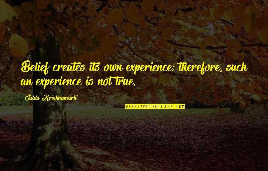 Zuleika Ghodsi Quotes By Jiddu Krishnamurti: Belief creates its own experience; therefore, such an Zuleika Ghodsi Quotes By Jiddu Krishnamurti: Belief creates its own experience; therefore, such an