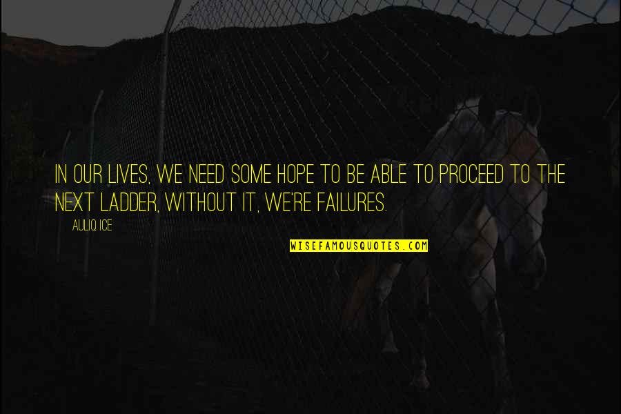 Zuleika Quotes By Auliq Ice: In our lives, we need some hope to Zuleika Quotes By Auliq Ice: In our lives, we need some hope to