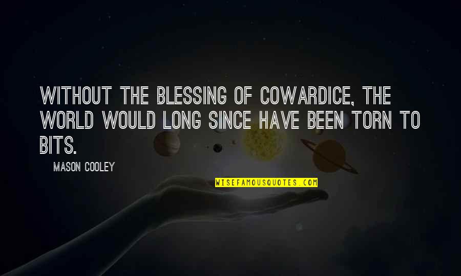 Zuleika Quotes By Mason Cooley: Without the blessing of cowardice, the world would