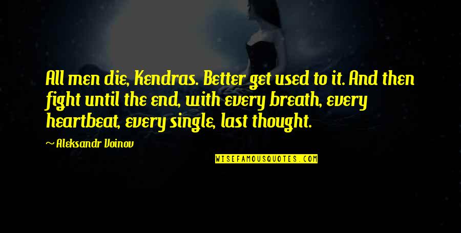 Zuleika Soler Quotes By Aleksandr Voinov: All men die, Kendras. Better get used to Zuleika Soler Quotes By Aleksandr Voinov: All men die, Kendras. Better get used to