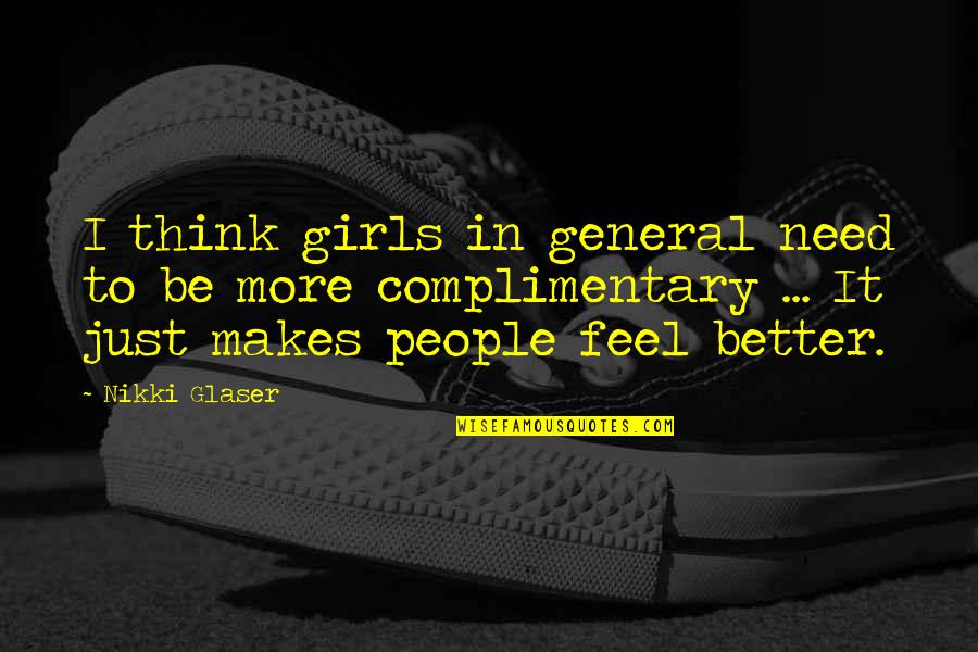 Zuleika Soler Quotes By Nikki Glaser: I think girls in general need to be Zuleika Soler Quotes By Nikki Glaser: I think girls in general need to be