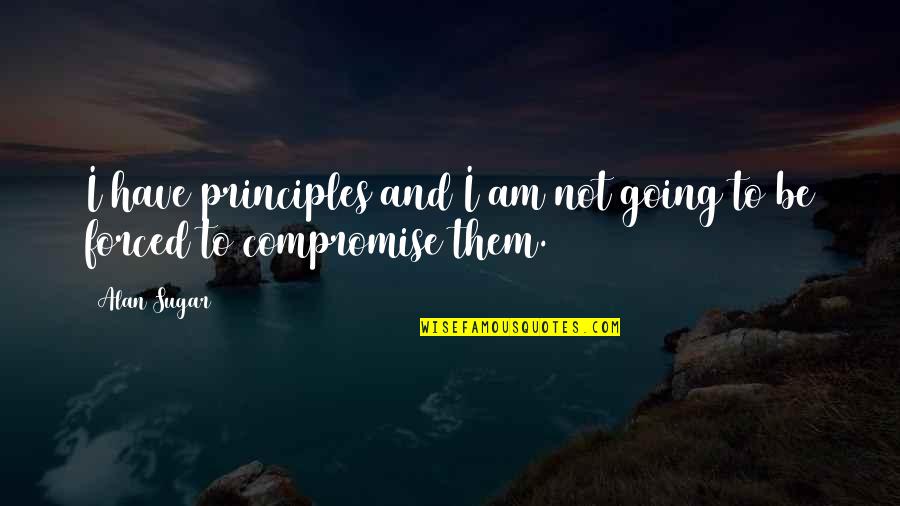 Zulekha Imans Daughter Quotes By Alan Sugar: I have principles and I am not going