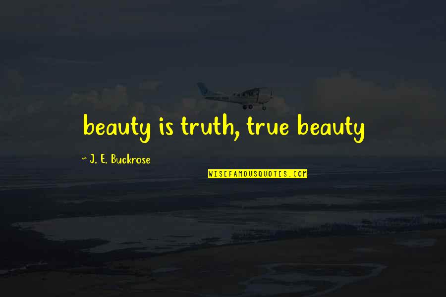 Zulekha Imans Daughter Quotes By J. E. Buckrose: beauty is truth, true beauty Zulekha Imans Daughter Quotes By J. E. Buckrose: beauty is truth, true beauty
