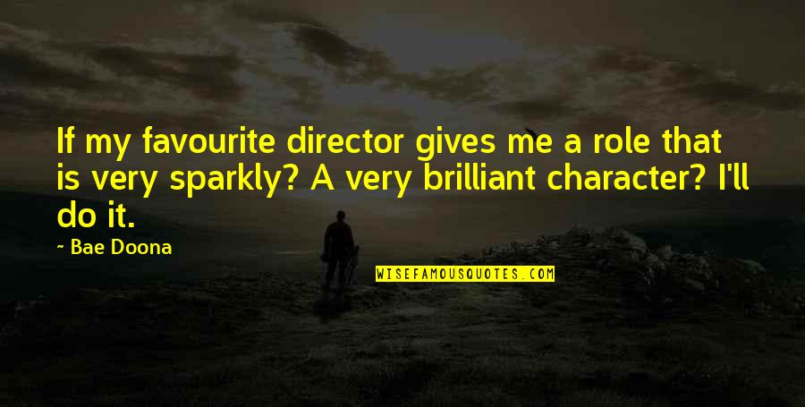 Zuleta Abogados Quotes By Bae Doona: If my favourite director gives me a role Zuleta Abogados Quotes By Bae Doona: If my favourite director gives me a role