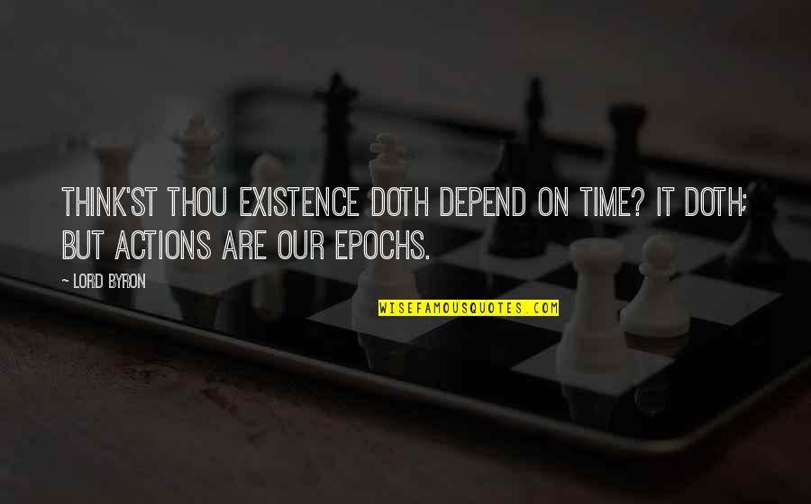 Zuleta Abogados Quotes By Lord Byron: Think'st thou existence doth depend on time? It