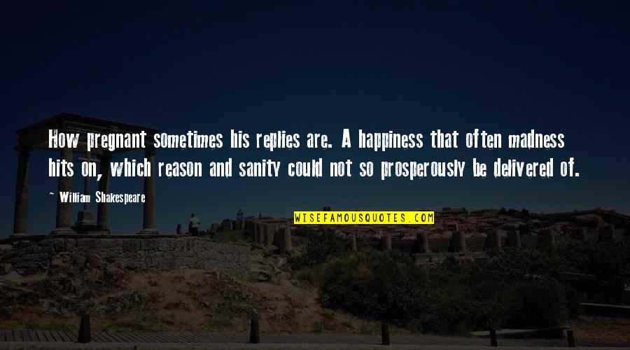 Zuleta Ecuador Quotes By William Shakespeare: How pregnant sometimes his replies are. A happiness Zuleta Ecuador Quotes By William Shakespeare: How pregnant sometimes his replies are. A happiness